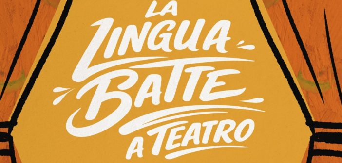 Secondo appuntamento con LA LINGUA BATTE a Teatro – Mercoledì 29 aprile